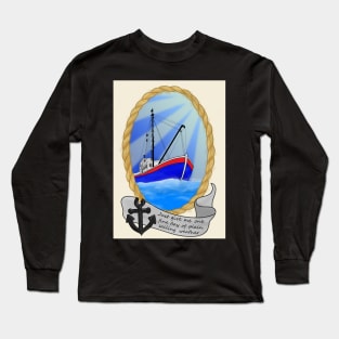 Just Give Me One Fine Day Of Plain Sailing Weather Long Sleeve T-Shirt